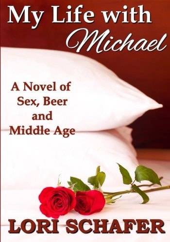 My Life with Michael A Novel of Sex, Beer and Middle Age