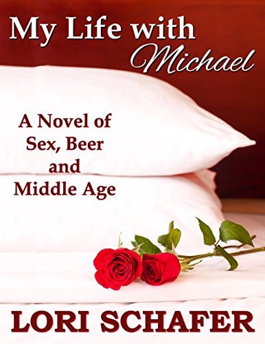 My Life with Michael A Novel of Sex, Beer, and Middle Age