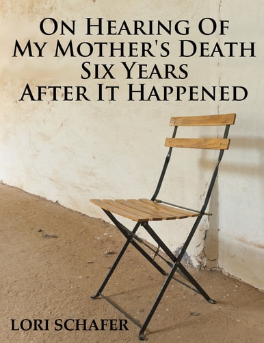 On Hearing of My Mother's Death Six Years After It Happened A Daughter's Memoir of Mental Illness