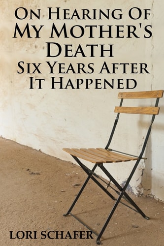 On Hearing of My Mother's Death Six Years After It Happened A Daughter's Memoir of Mental Illness