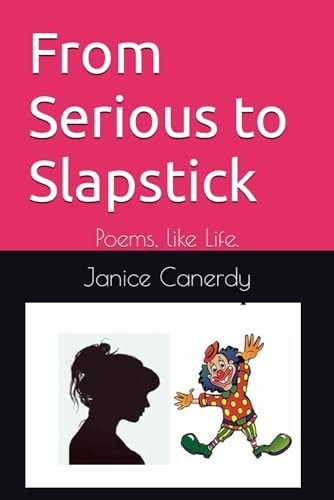 From Serious to Slapstick Poems, Like Life.