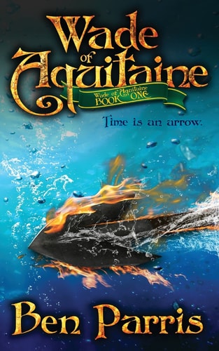 Wade of Aquitaine Book One of an Epic Speculative Fiction Series