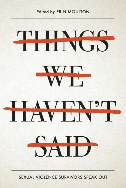 Things We Havent Said: Sexual Violence Survivors Speak Out