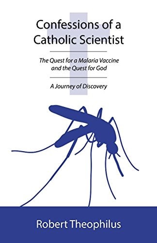 Confessions of a Catholic Scientist The Quest for a Malaria Vaccine and the Quest for God: a Journey of Discovery