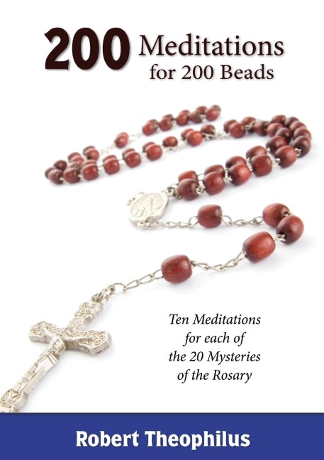 200 Meditations for 200 Beads: Ten Meditations for each of the 20 Mysteries of the Rosary