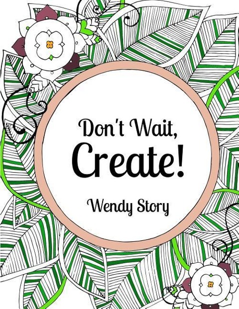 Dont Wait, Create!
