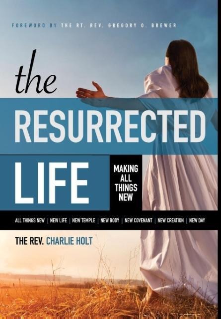 The Resurrected Life: Making All Things New
