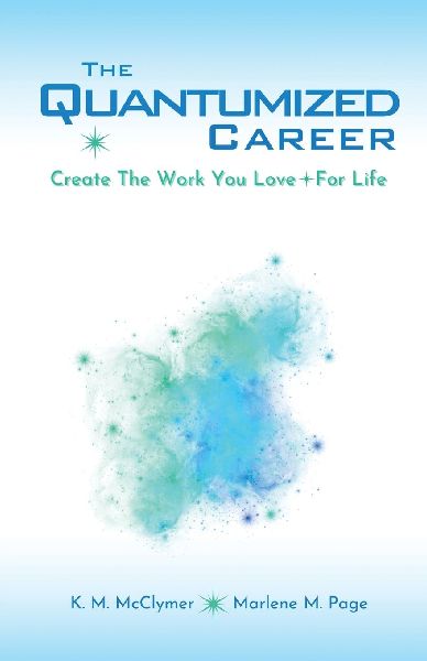 The Quantumized Career: Create the Work You Love - For Life