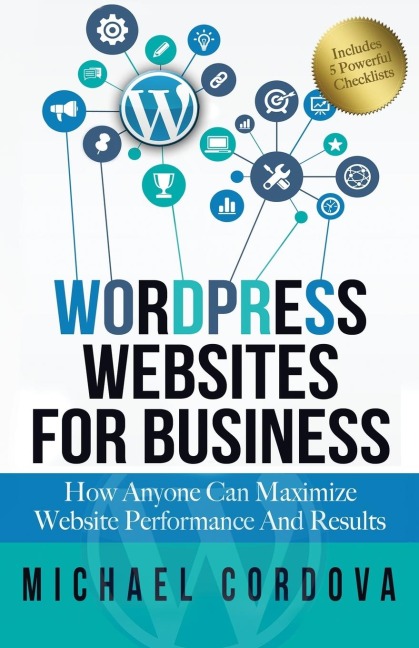 Wordpress Websites For Business: How Anyone Can Maximize Website Performance And Results