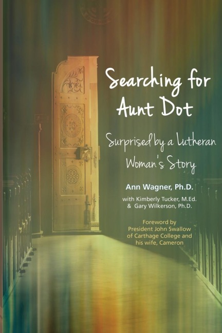Searching for Aunt Dot: Surprised by a Lutheran Womans Story