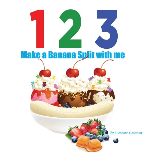 1 2 3 Make a Banana Split with Me A Silly Counting Book (123 with Me)