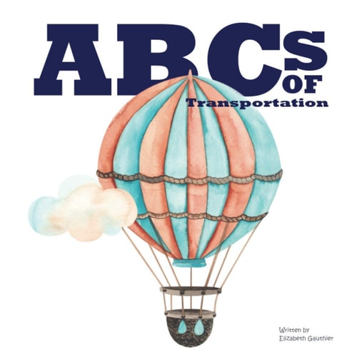 ABCs of Transportation From Ambulance to a Ride in a Zeppelin.