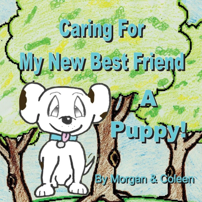 Caring For My New Best Friend: : A Puppy!