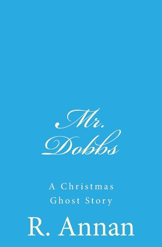 Mr. Dobbs A Christmas Ghost Story