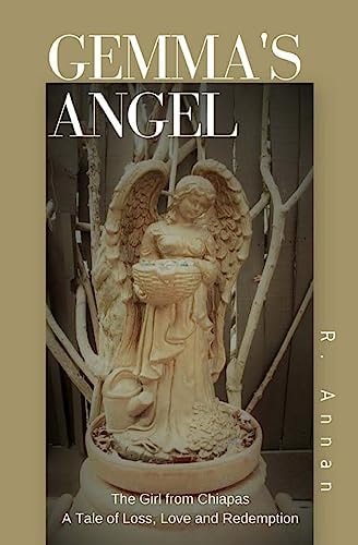 Gemma's Angel The Girl from Chiapas Tale of Loss, Love and Redemption