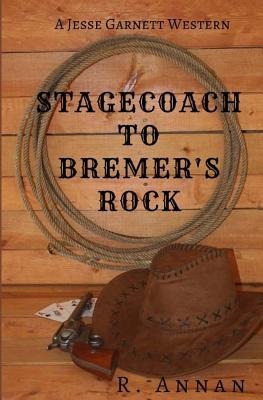 Stagecoach to Bremers Rock: A Jesse Garnett Western