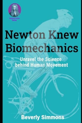 Newton Knew Biomechanics Unravel the Science Behind Human Movement