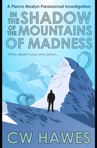 In the Shadow of the Mountains of Madness A Pierce Mostyn Paranormal Investigation