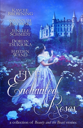 Five Enchanted Roses A Collection of Beauty and the Beast Stories