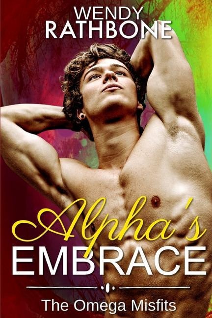 Alphas Embrace: The Omega Misfits: Book 3