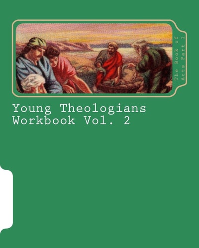 Young Theologians Workbook Vol. 2 The Book of Acts Part 1