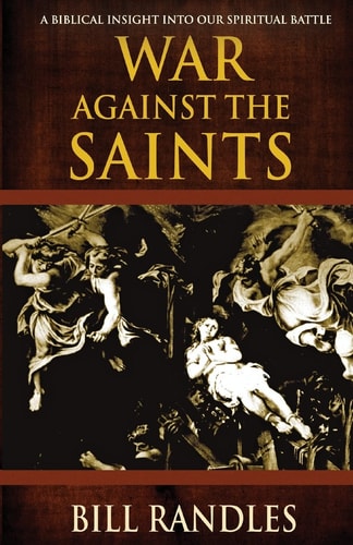 War Against the Saints A Biblical Insight Into Our Spiritual Battle