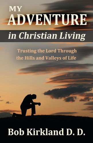 My Adventure in Christian Living Trusting the Lord Through the Hills and Valleys of Life