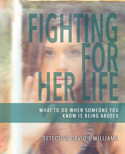 Fighting for Her Life What to Do When Someone You Know Is Being Abused