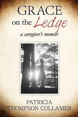 Grace on the Ledge: a caregivers memoir