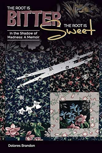 The Root is Bitter, the Root is Sweet In the Shadow of Madness : a Memoir