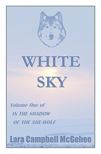 White Sky Volume I of In the Shadow of the She-Wolf