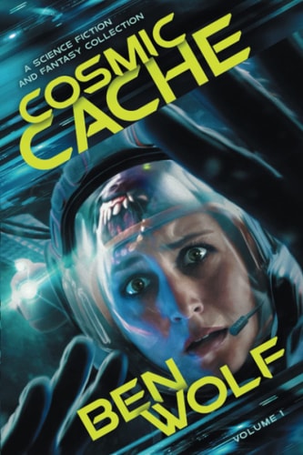 Cosmic Cache A Science Fiction and Fantasy Short Story Collection