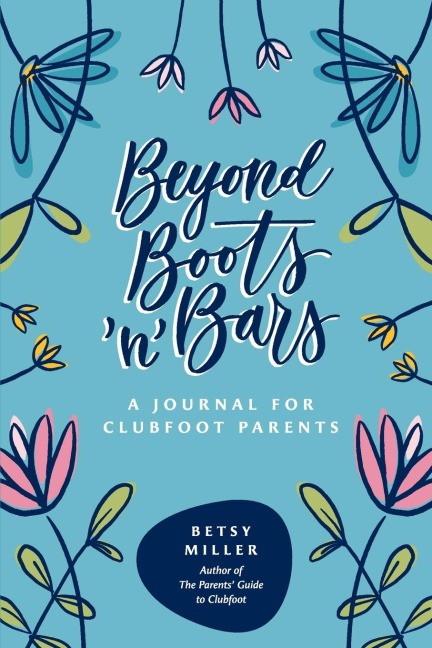 Beyond Boots n Bars: A Journal for Clubfoot Parents