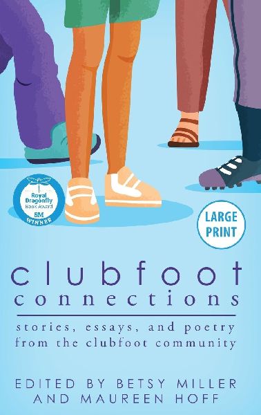 Clubfoot Connections Large Print: Stories, Essays, and Poetry from the Clubfoot Community