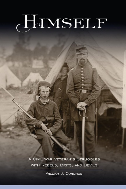 Himself: A Civil War Veterans Struggles with Rebels, Brits, and Devils