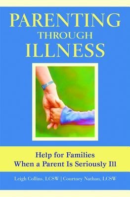 Parenting Through Illness: Help for Families When a Parent Is Seriously Ill