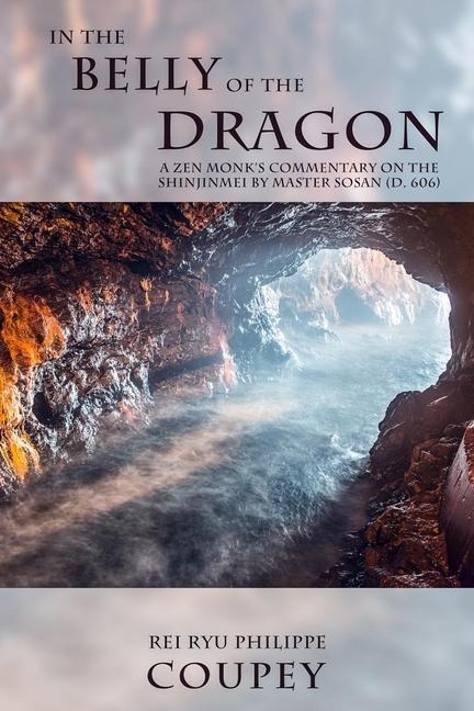 In the Belly of the Dragon: A Zen Monk's Commentary on the Shinjinmei by Master Sosan (D. 606)