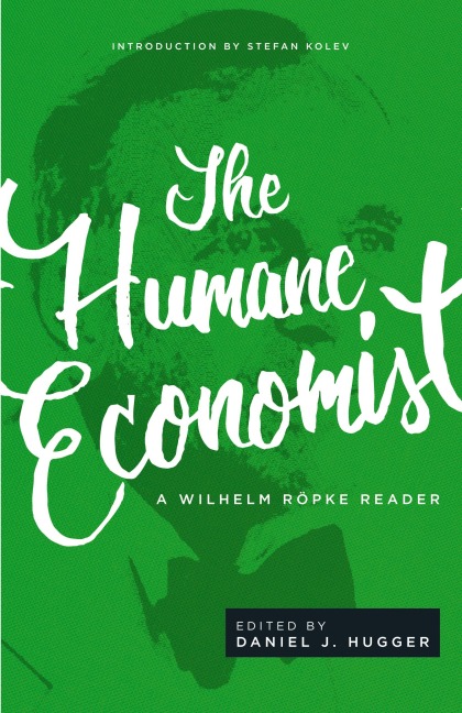The Humane Economist: A Wilhelm Röpke Reader