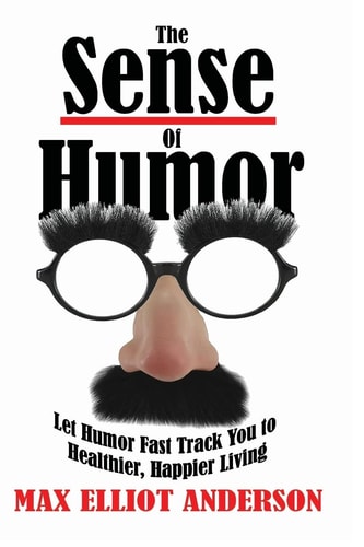 The Sense Of Humor Let Humor Fast Track You to Healthier, Happier Living