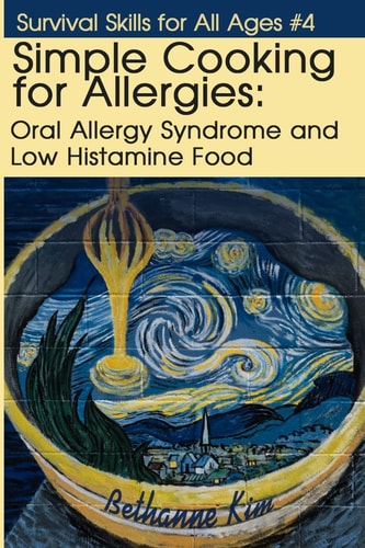 Simple Cooking for Allergies Oral Allergy Syndrome and Low Histamine Food