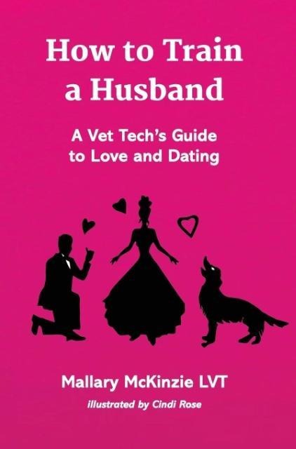 How to Train a Husband: A Vet Techs Guide to Love and Marriage