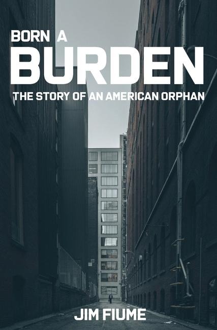 Born A Burden: The Story of an American Orphan