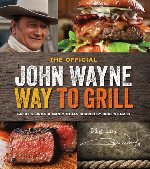 The Official John Wayne Way to Grill: Great Stories & Manly Meals Shared by Dukes Family