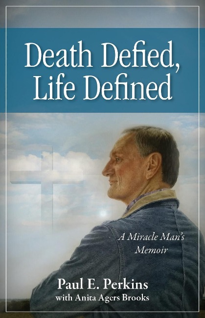 Death Defied, Life Defined: A Miracle Mans Memoir