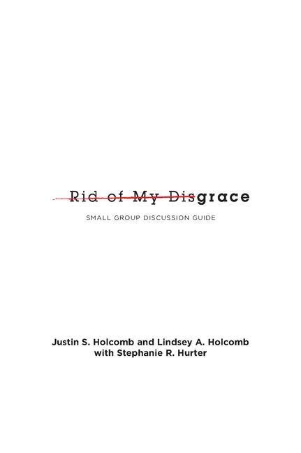 Rid of My Disgrace: Small Group Discussion Guide