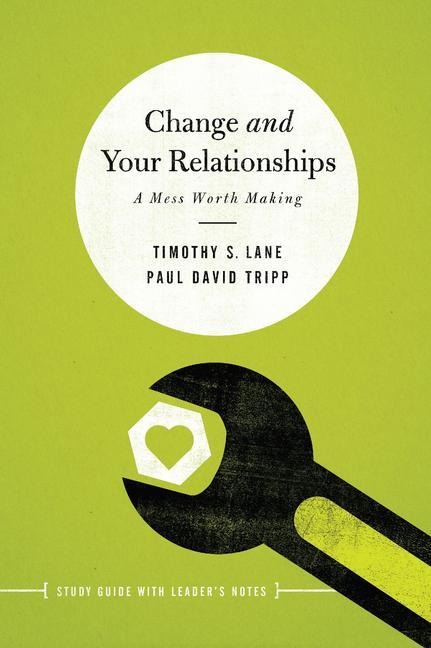 Change and Your Relationships: Study Guide with Leaders Notes