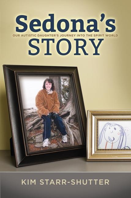 Sedonas Story: Our Autistic Daughters Journey Into the Spirit World