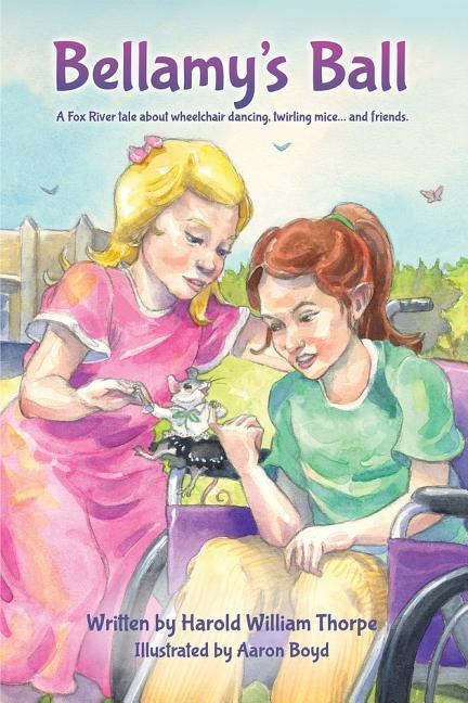 Bellamys Ball: A Fox River Tale about Wheelchair Dancing, Twirling Mice... and Friends