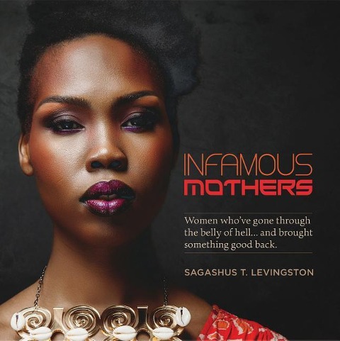 Infamous Mothers: Women Who Have Gone Through the Belly of Hell... and Brought Something Good Back