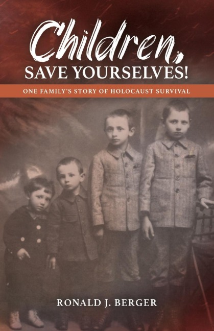Children, Save Yourselves!: One Familys Story of Holocaust Survival